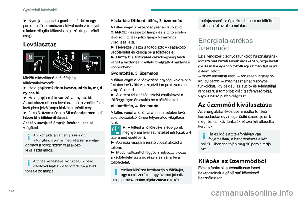 PEUGEOT EXPERT 2023 Kezelési útmutató (in Hungarian) 194
Gyakorlati tudnivalók
► Nyomja meg ezt a gombot a fedélen egy
percen belül a rendszer aktiválásához (melyet
a kéken világító töltésvisszajelző lámpa erősít
meg).
Leválasztás PEUGEOT EXPERT 2023 Kezelési útmutató (in Hungarian) 194
Gyakorlati tudnivalók
► Nyomja meg ezt a gombot a fedélen egy
percen belül a rendszer aktiválásához (melyet
a kéken világító töltésvisszajelző lámpa erősít
meg).
Leválasztás
