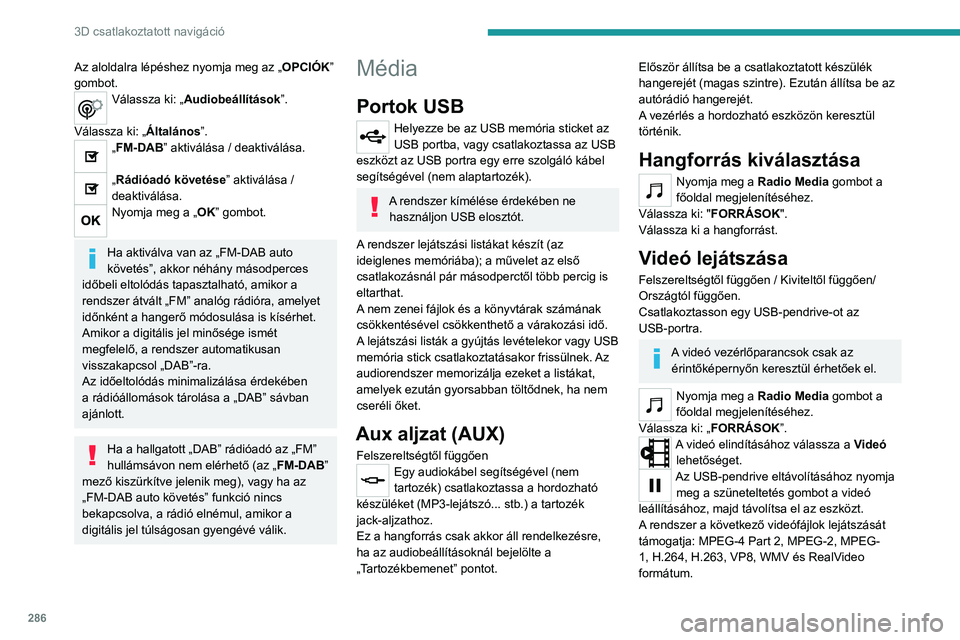 PEUGEOT EXPERT 2023 Kezelési útmutató (in Hungarian) 286
3D csatlakoztatott navigáció
Az aloldalra lépéshez nyomja meg az „OPCIÓK”
gombot.
Válassza ki: „Audiobeállítások”.
Válassza ki: „Általános”.
„FM-DAB” aktiválása / d PEUGEOT EXPERT 2023 Kezelési útmutató (in Hungarian) 286
3D csatlakoztatott navigáció
Az aloldalra lépéshez nyomja meg az „OPCIÓK”
gombot.
Válassza ki: „Audiobeállítások”.
Válassza ki: „Általános”.
„FM-DAB” aktiválása / d