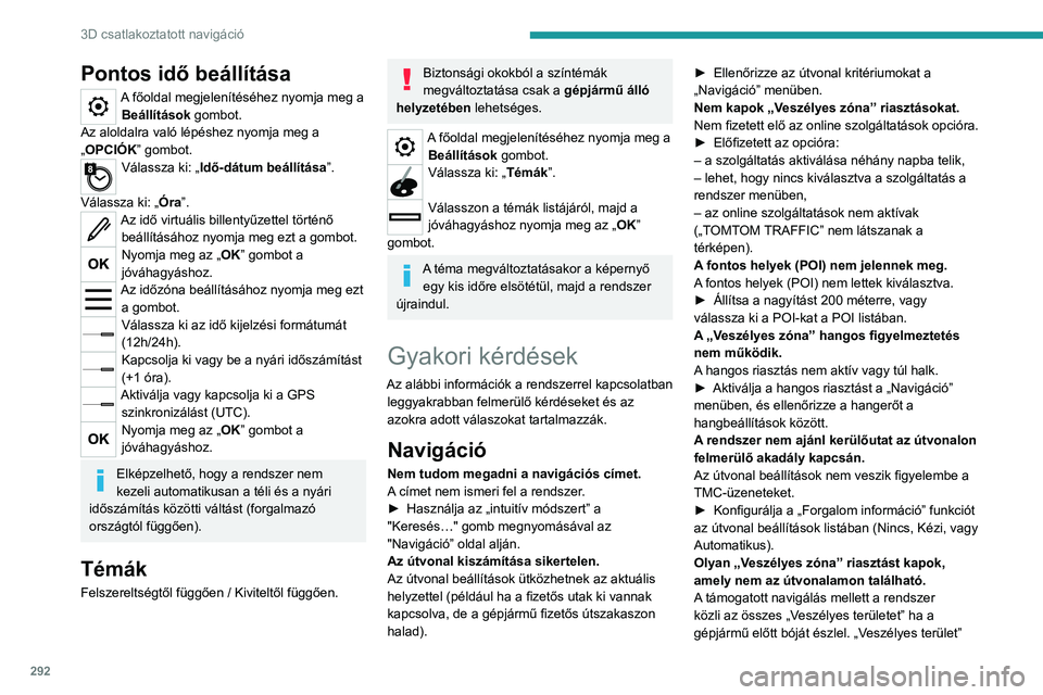 PEUGEOT EXPERT 2023 Kezelési útmutató (in Hungarian) 292
3D csatlakoztatott navigáció
Pontos idő beállítása
A főoldal megjelenítéséhez nyomja meg a Beállítások gombot.
Az aloldalra való lépéshez nyomja meg a
„OPCIÓK” gombot.
Válas PEUGEOT EXPERT 2023 Kezelési útmutató (in Hungarian) 292
3D csatlakoztatott navigáció
Pontos idő beállítása
A főoldal megjelenítéséhez nyomja meg a Beállítások gombot.
Az aloldalra való lépéshez nyomja meg a
„OPCIÓK” gombot.
Válas