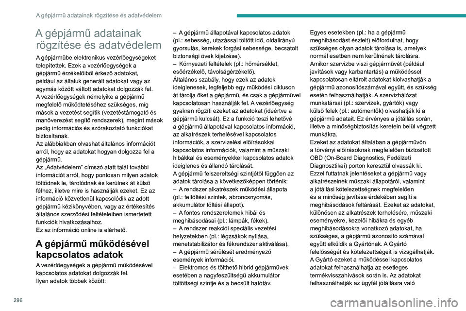 PEUGEOT EXPERT 2023 Kezelési útmutató (in Hungarian) 296
A gépjármű adatainak rögzítése és adatvédelem
A gépjármű adatainak rögzítése és adatvédelem
A gépjárműbe elektronikus vezérlőegységeket
telepítettek. Ezek a vezérlőegysé PEUGEOT EXPERT 2023 Kezelési útmutató (in Hungarian) 296
A gépjármű adatainak rögzítése és adatvédelem
A gépjármű adatainak rögzítése és adatvédelem
A gépjárműbe elektronikus vezérlőegységeket
telepítettek. Ezek a vezérlőegysé