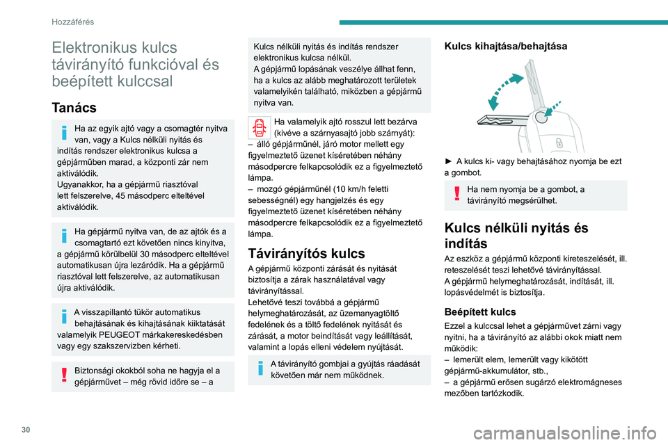 PEUGEOT EXPERT 2023 Kezelési útmutató (in Hungarian) 30
Hozzáférés
Elektronikus kulcs
távirányító funkcióval és
beépített kulccsal
Tanács
Ha az egyik ajtó vagy a csomagtér nyitva
van, vagy a Kulcs nélküli nyitás és
indítás rends PEUGEOT EXPERT 2023 Kezelési útmutató (in Hungarian) 30
Hozzáférés
Elektronikus kulcs
távirányító funkcióval és
beépített kulccsal
Tanács
Ha az egyik ajtó vagy a csomagtér nyitva
van, vagy a Kulcs nélküli nyitás és
indítás rends