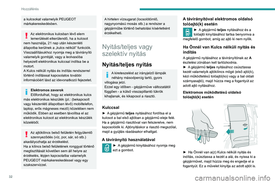 PEUGEOT EXPERT 2023 Kezelési útmutató (in Hungarian) 32
Hozzáférés
a kulcsokat valamelyik PEUGEOT
márkakereskedésben.
Az elektronikus kulcsban lévő elem lemerülését elkerülendő, ha a kulcsot
nem használja, 21 nap után készenléti
áll PEUGEOT EXPERT 2023 Kezelési útmutató (in Hungarian) 32
Hozzáférés
a kulcsokat valamelyik PEUGEOT
márkakereskedésben.
Az elektronikus kulcsban lévő elem lemerülését elkerülendő, ha a kulcsot
nem használja, 21 nap után készenléti
áll