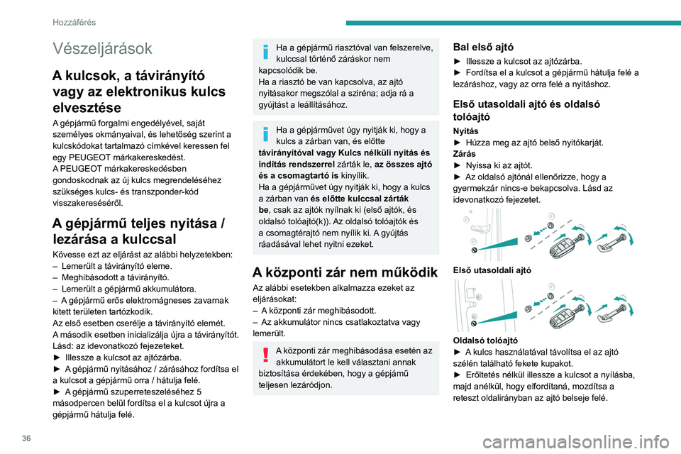 PEUGEOT EXPERT 2023 Kezelési útmutató (in Hungarian) 36
Hozzáférés
Vészeljárások
A kulcsok, a távirányító vagy az elektronikus kulcs
elvesztése
A gépjármű forgalmi engedélyével, saját
személyes okmányaival, és lehetőség szerint PEUGEOT EXPERT 2023 Kezelési útmutató (in Hungarian) 36
Hozzáférés
Vészeljárások
A kulcsok, a távirányító vagy az elektronikus kulcs
elvesztése
A gépjármű forgalmi engedélyével, saját
személyes okmányaival, és lehetőség szerint