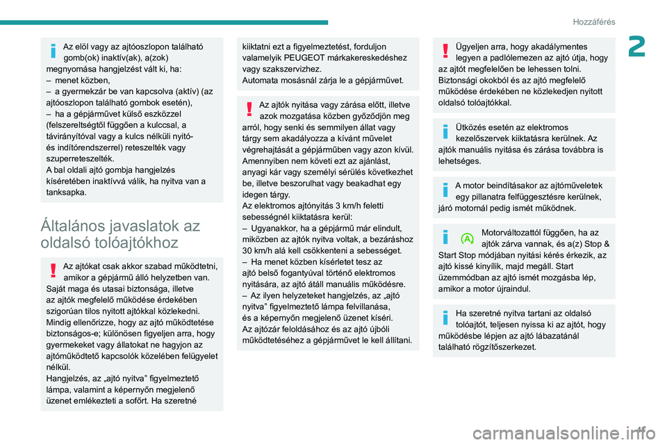 PEUGEOT EXPERT 2023 Kezelési útmutató (in Hungarian) 41
Hozzáférés
2Az elöl vagy az ajtóoszlopon található gomb(ok) inaktív(ak), a(zok)
megnyomása hangjelzést vált ki, ha:
–
menet közben,
–
a gyermekzár be van kapcsolva (aktív) PEUGEOT EXPERT 2023 Kezelési útmutató (in Hungarian) 41
Hozzáférés
2Az elöl vagy az ajtóoszlopon található gomb(ok) inaktív(ak), a(zok)
megnyomása hangjelzést vált ki, ha:
–
menet közben,
–
a gyermekzár be van kapcsolva (aktív)