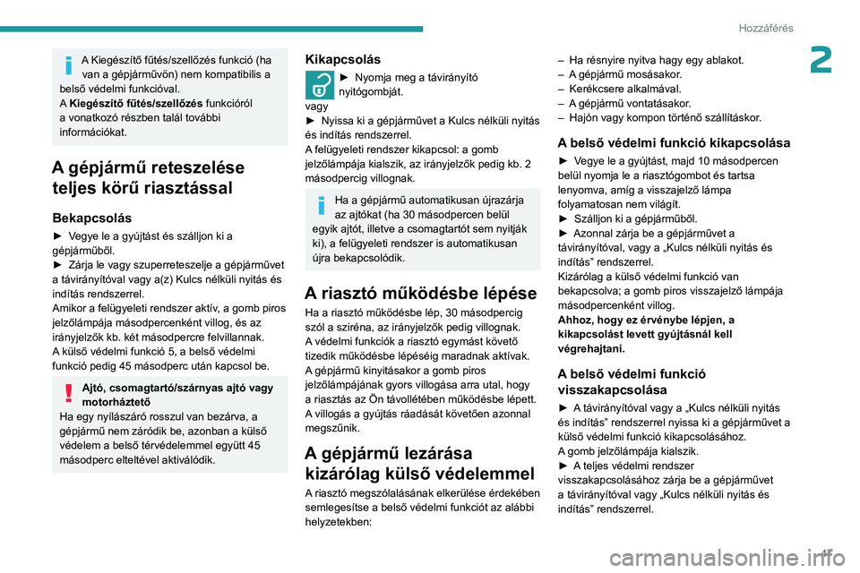 PEUGEOT EXPERT 2023 Kezelési útmutató (in Hungarian) 47
Hozzáférés
2A Kiegészítő fűtés/szellőzés funkció (ha van a gépjárművön) nem kompatibilis a
belső védelmi funkcióval.
A Kiegészítő fűtés/szellőzés funkcióról
a vonatkoz PEUGEOT EXPERT 2023 Kezelési útmutató (in Hungarian) 47
Hozzáférés
2A Kiegészítő fűtés/szellőzés funkció (ha van a gépjárművön) nem kompatibilis a
belső védelmi funkcióval.
A Kiegészítő fűtés/szellőzés funkcióról
a vonatkoz