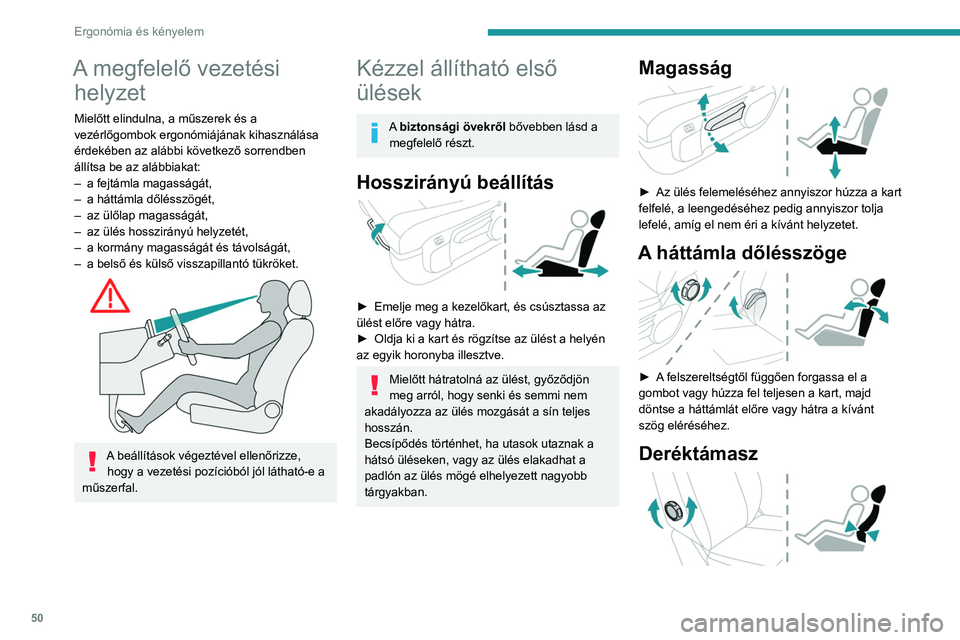 PEUGEOT EXPERT 2023 Kezelési útmutató (in Hungarian) 50
Ergonómia és kényelem
A megfelelő vezetési helyzet
Mielőtt elindulna, a műszerek és a
vezérlőgombok ergonómiájának kihasználása
érdekében az alábbi következő sorrendben
áll PEUGEOT EXPERT 2023 Kezelési útmutató (in Hungarian) 50
Ergonómia és kényelem
A megfelelő vezetési helyzet
Mielőtt elindulna, a műszerek és a
vezérlőgombok ergonómiájának kihasználása
érdekében az alábbi következő sorrendben
áll