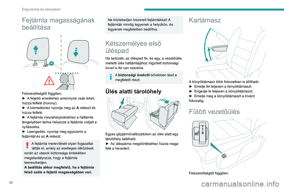 PEUGEOT EXPERT 2023  Kezelési útmutató (in Hungarian) 52
Ergonómia és kényelem
Fejtámla magasságának 
beállítása
 
 
Felszereltségtől függően.
► A  feljebb emeléshez amennyire csak lehet, 
húzza felfelé (horony).
►
 
A
  kiemeléshez 