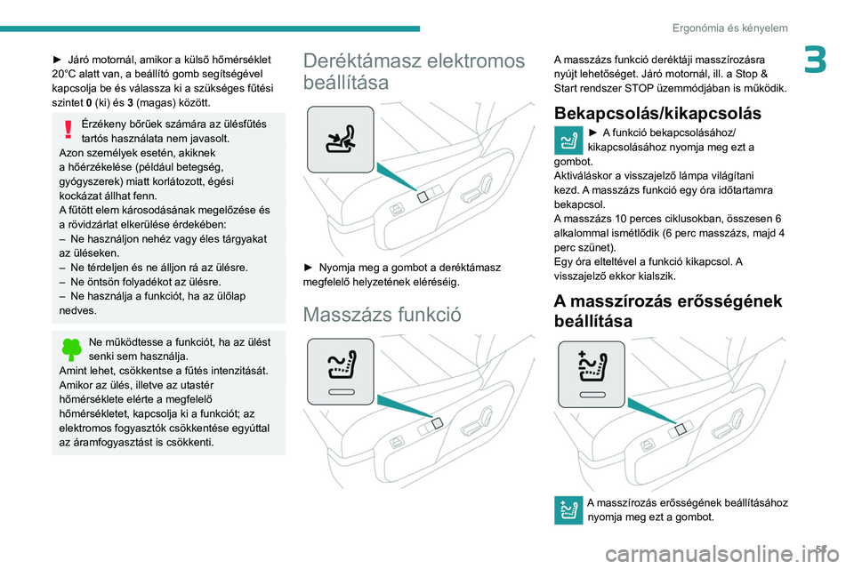 PEUGEOT EXPERT 2023 Kezelési útmutató (in Hungarian) 53
Ergonómia és kényelem
3► Járó motornál, amikor a külső hőmérséklet
20°C alatt van, a beállító gomb segítségével
kapcsolja be és válassza ki a szükséges fűtési
szintet
PEUGEOT EXPERT 2023 Kezelési útmutató (in Hungarian) 53
Ergonómia és kényelem
3► Járó motornál, amikor a külső hőmérséklet
20°C alatt van, a beállító gomb segítségével
kapcsolja be és válassza ki a szükséges fűtési
szintet