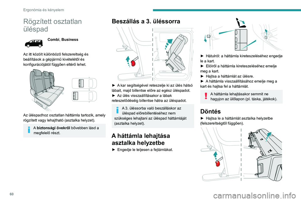 PEUGEOT EXPERT 2023  Kezelési útmutató (in Hungarian) 60
Ergonómia és kényelem
Rögzített osztatlan 
üléspad
Combi, Business
Az itt közölt különböző felszereltség és 
beállítások a gépjármű kivételétől és 
konfigurációjától f�