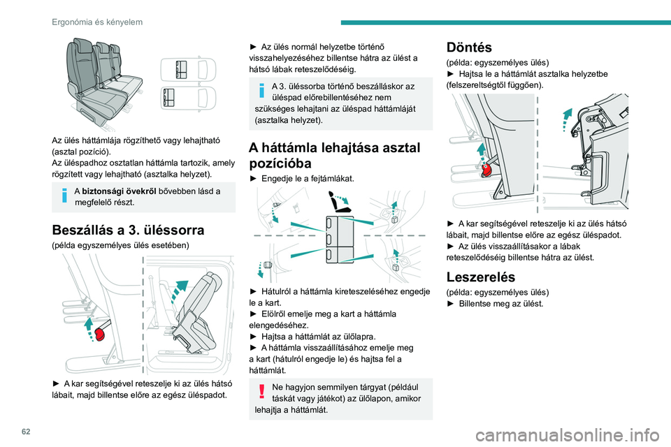 PEUGEOT EXPERT 2023  Kezelési útmutató (in Hungarian) 62
Ergonómia és kényelem
 
Az ülés háttámlája rögzíthető vagy lehajtható 
(asztal pozíció).
Az üléspadhoz osztatlan háttámla tartozik, amely 
rögzített vagy lehajtható (asztalka h