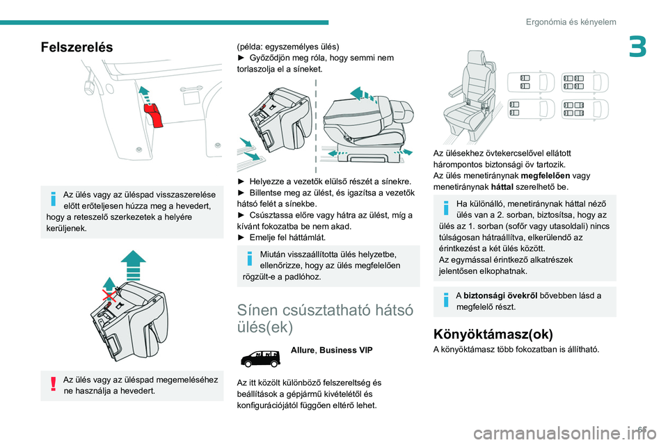PEUGEOT EXPERT 2023 Kezelési útmutató (in Hungarian) 65
Ergonómia és kényelem
3Felszerelés
Az ülés vagy az üléspad visszaszerelése előtt erőteljesen húzza meg a hevedert,
hogy a reteszelő szerkezetek a helyére
kerüljenek.
Az ülà PEUGEOT EXPERT 2023 Kezelési útmutató (in Hungarian) 65
Ergonómia és kényelem
3Felszerelés
Az ülés vagy az üléspad visszaszerelése előtt erőteljesen húzza meg a hevedert,
hogy a reteszelő szerkezetek a helyére
kerüljenek.
Az ülÃ
