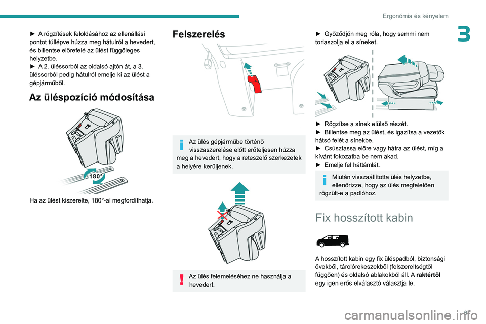 PEUGEOT EXPERT 2023 Kezelési útmutató (in Hungarian) 67
Ergonómia és kényelem
3â–º A rögzÃtések feloldásához az ellenállási
pontot túllépve húzza meg hátulról a hevedert,
és billentse előrefelé az ülést függőleges
helyzetbe.
► PEUGEOT EXPERT 2023 Kezelési útmutató (in Hungarian) 67
Ergonómia és kényelem
3â–º A rögzÃtések feloldásához az ellenállási
pontot túllépve húzza meg hátulról a hevedert,
és billentse előrefelé az ülést függőleges
helyzetbe.
â–º