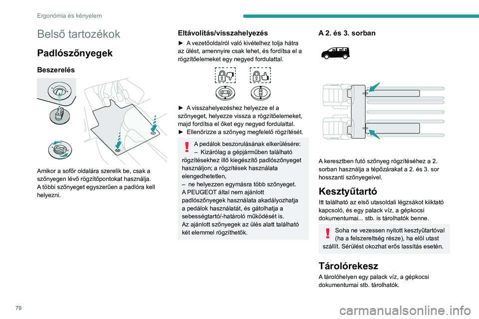 PEUGEOT EXPERT 2023 Kezelési útmutató (in Hungarian) 70
Ergonómia és kényelem
Belső tartozékok
Padlószőnyegek
Beszerelés
Amikor a sofőr oldalára szerelik be, csak a
szőnyegen lévő rögzítőpontokat használja.
A többi szőnyeget egysz PEUGEOT EXPERT 2023 Kezelési útmutató (in Hungarian) 70
Ergonómia és kényelem
Belső tartozékok
Padlószőnyegek
Beszerelés
Amikor a sofőr oldalára szerelik be, csak a
szőnyegen lévő rögzítőpontokat használja.
A többi szőnyeget egysz