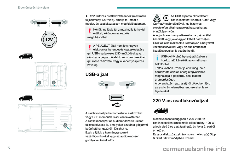 PEUGEOT EXPERT 2023 Kezelési útmutató (in Hungarian) 72
Ergonómia és kényelem
► 12V tartozék csatlakoztatásához (maximális
teljesítmény 120 W att), emelje fel ismét a
fedelet, és csatlakoztasson megfelelő adaptert.
Kérj PEUGEOT EXPERT 2023 Kezelési útmutató (in Hungarian) 72
Ergonómia és kényelem
► 12V tartozék csatlakoztatásához (maximális
teljesítmény 120 W att), emelje fel ismét a
fedelet, és csatlakoztasson megfelelő adaptert.
Kérj