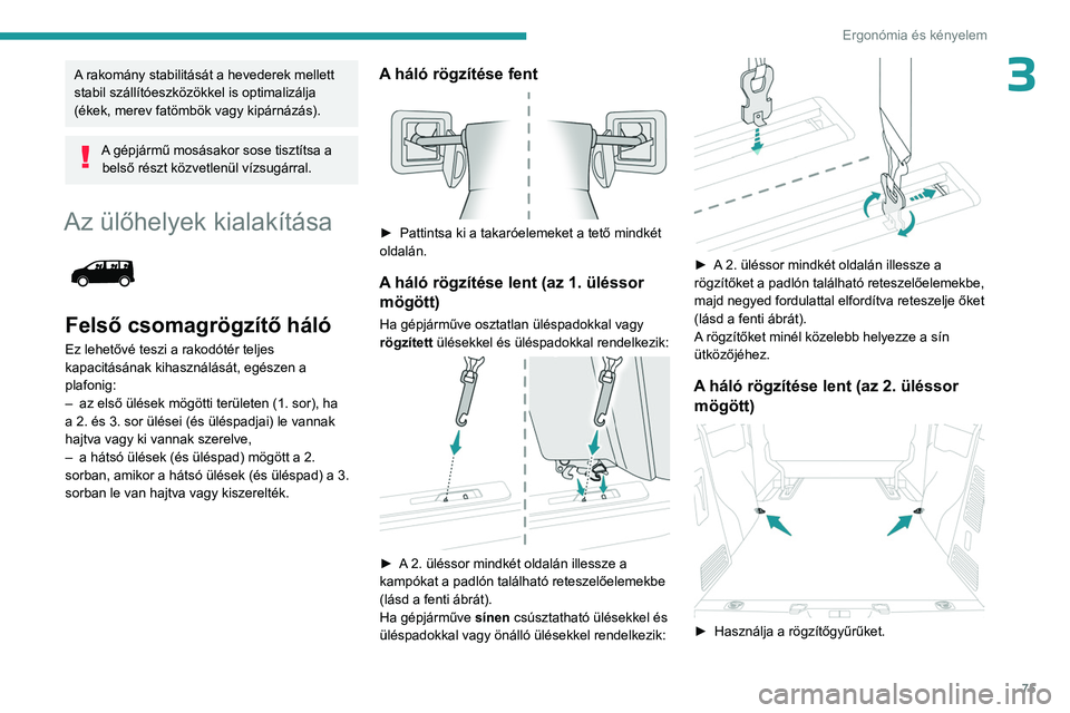 PEUGEOT EXPERT 2023 Kezelési útmutató (in Hungarian) 75
Ergonómia és kényelem
3A rakomány stabilitását a hevederek mellett
stabil szállítóeszközökkel is optimalizálja
(ékek, merev fatömbök vagy kipárnázás).
A gépjármű mosásakor s PEUGEOT EXPERT 2023 Kezelési útmutató (in Hungarian) 75
Ergonómia és kényelem
3A rakomány stabilitását a hevederek mellett
stabil szállítóeszközökkel is optimalizálja
(ékek, merev fatömbök vagy kipárnázás).
A gépjármű mosásakor s