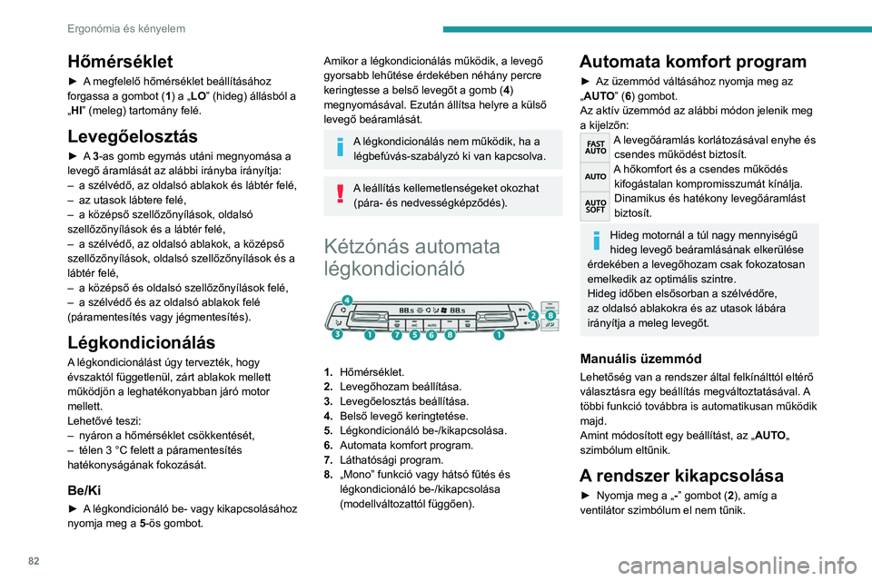 PEUGEOT EXPERT 2023 Kezelési útmutató (in Hungarian) 82
Ergonómia és kényelem
Hőmérséklet
► A megfelelő hőmérséklet beállításához
forgassa a gombot (1) a „LO” (hideg) állásból a
„HI” (meleg) tartomány felé.
Levegőelosztá PEUGEOT EXPERT 2023 Kezelési útmutató (in Hungarian) 82
Ergonómia és kényelem
Hőmérséklet
► A megfelelő hőmérséklet beállításához
forgassa a gombot (1) a „LO” (hideg) állásból a
„HI” (meleg) tartomány felé.
Levegőelosztá