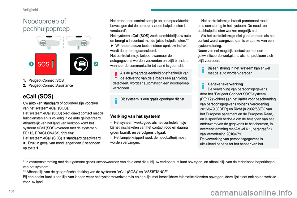 PEUGEOT EXPERT 2023  Instructieboekje (in Dutch) 100
Veiligheid
Noodoproep of 
pechhulpoproep
 
 
 
 
1. Peugeot Connect SOS
2. Peugeot  Connect Assistance
eCall (SOS)
Uw auto kan standaard of optioneel zijn voorzien 
van het systeem eCall (SOS).
He