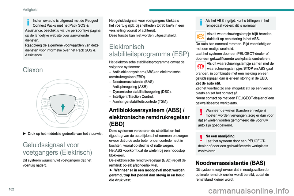 PEUGEOT EXPERT 2023  Instructieboekje (in Dutch) 102
Veiligheid
Indien uw auto is uitgerust met de Peugeot Connect Packs met het Pack SOS & 
Assistance, beschikt u via uw persoonlijke pagina 
op de landelijke website over aanvullende 
diensten.
Raad
