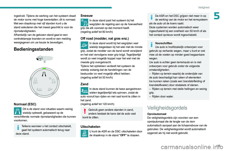 PEUGEOT EXPERT 2023  Instructieboekje (in Dutch) 105
Veiligheid
5ingedrukt. Tijdens de werking van het systeem draait 
de motor soms met hoge toerentallen; dit is normaal.
Met een draaiknop met vijf standen kunt u de 
stand selecteren die het meest 