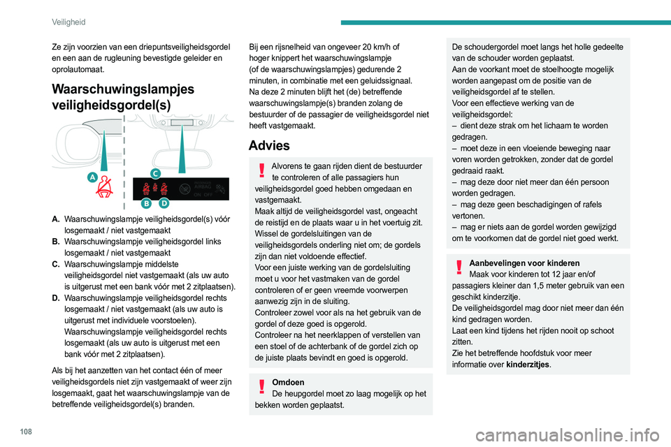PEUGEOT EXPERT 2023  Instructieboekje (in Dutch) 108
Veiligheid
Ze zijn voorzien van een driepuntsveiligheidsgordel 
en een aan de rugleuning bevestigde geleider en 
oprolautomaat.
Waarschuwingslampjes 
veiligheidsgordel(s)
A.Waarschuwingslampje vei