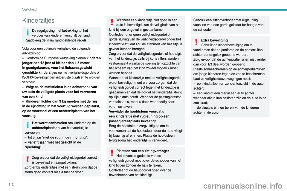 PEUGEOT EXPERT 2023  Instructieboekje (in Dutch) 11 2
Veiligheid
Kinderzitjes
De regelgeving met betrekking tot het vervoer van kinderen verschilt per land. 
Raadpleeg de in uw land geldende regels.
Volg voor een optimale veiligheid de volgende 
adv