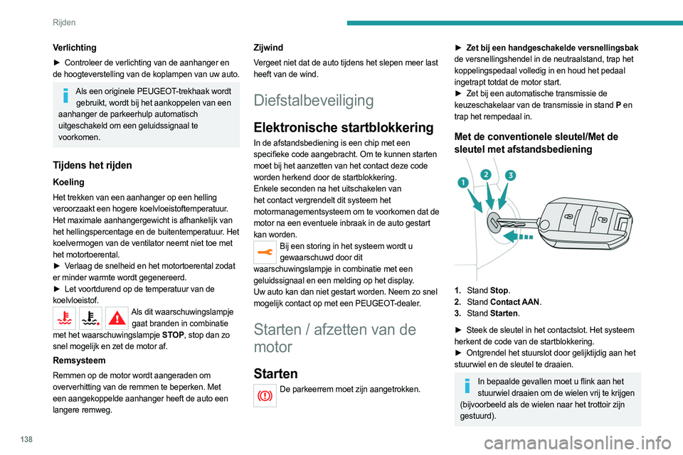 PEUGEOT EXPERT 2023 Instructieboekje (in Dutch) 138
Rijden
Verlichting
► Controleer de verlichting van de aanhanger en
de hoogteverstelling van de koplampen van uw auto.
Als een originele PEUGEOT-trekhaak wordt gebruikt, wordt bij het aankoppel PEUGEOT EXPERT 2023 Instructieboekje (in Dutch) 138
Rijden
Verlichting
► Controleer de verlichting van de aanhanger en
de hoogteverstelling van de koplampen van uw auto.
Als een originele PEUGEOT-trekhaak wordt gebruikt, wordt bij het aankoppel