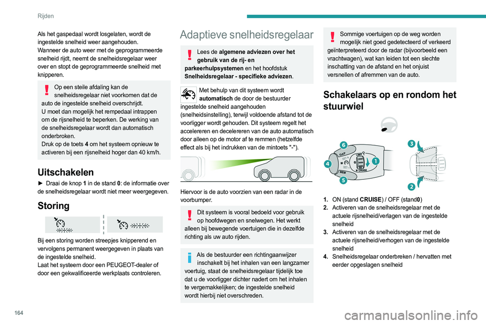 PEUGEOT EXPERT 2023 Instructieboekje (in Dutch) 164
Rijden
5.Afhankelijk van de uitvoering:
Weergave van de opgeslagen snelheidslimieten
met de functie Opslaan van de snelheden
of
Gebruik van de snelheid die wordt voorgesteld
door de functie Verk PEUGEOT EXPERT 2023 Instructieboekje (in Dutch) 164
Rijden
5.Afhankelijk van de uitvoering:
Weergave van de opgeslagen snelheidslimieten
met de functie Opslaan van de snelheden
of
Gebruik van de snelheid die wordt voorgesteld
door de functie Verk