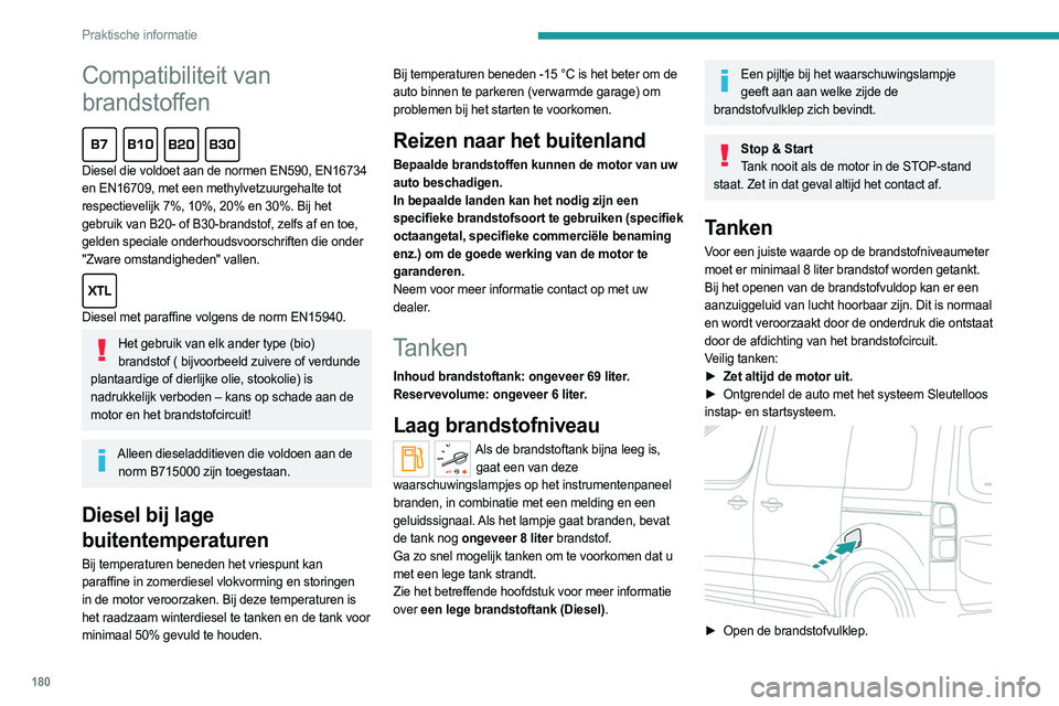 PEUGEOT EXPERT 2023  Instructieboekje (in Dutch) 180
Praktische informatie
Compatibiliteit van 
brandstoffen
  
Diesel die voldoet aan de normen EN590, EN16734 
en EN16709, met een methylvetzuurgehalte tot 
respectievelijk 7%, 10%, 20% en 30%. Bij h