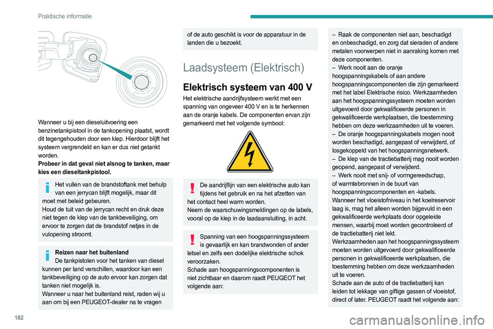 PEUGEOT EXPERT 2023  Instructieboekje (in Dutch) 182
Praktische informatie
 
Wanneer u bij een dieseluitvoering een 
benzinetankpistool in de tankopening plaatst, wordt 
dit tegengehouden door een klep. Hierdoor blijft het 
systeem vergrendeld en ka