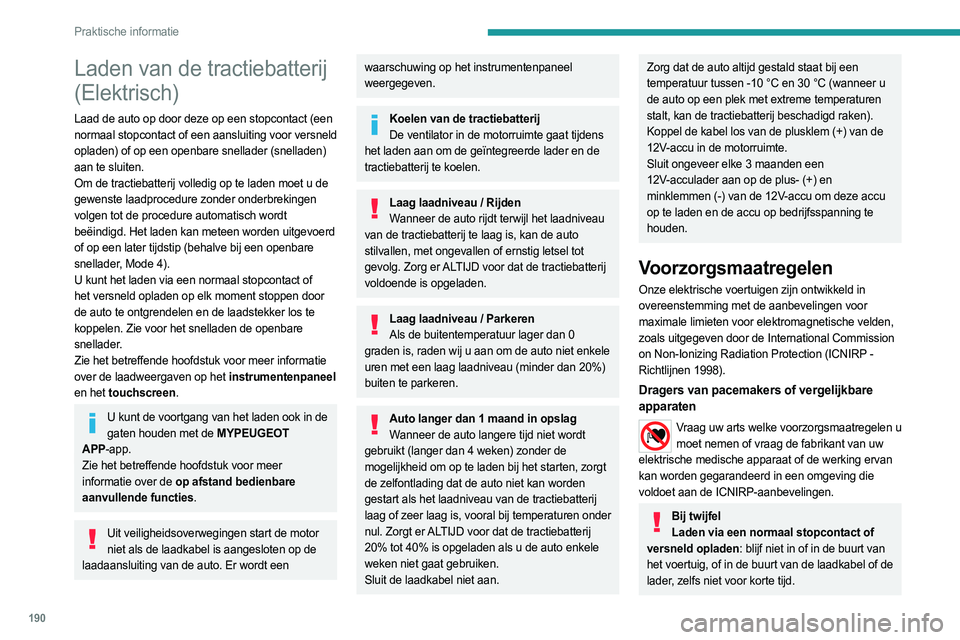 PEUGEOT EXPERT 2023 Instructieboekje (in Dutch) 190
Praktische informatie
Laden van de tractiebatterij
(Elektrisch)
Laad de auto op door deze op een stopcontact (een
normaal stopcontact of een aansluiting voor versneld
opladen) of op een openbar PEUGEOT EXPERT 2023 Instructieboekje (in Dutch) 190
Praktische informatie
Laden van de tractiebatterij
(Elektrisch)
Laad de auto op door deze op een stopcontact (een
normaal stopcontact of een aansluiting voor versneld
opladen) of op een openbar