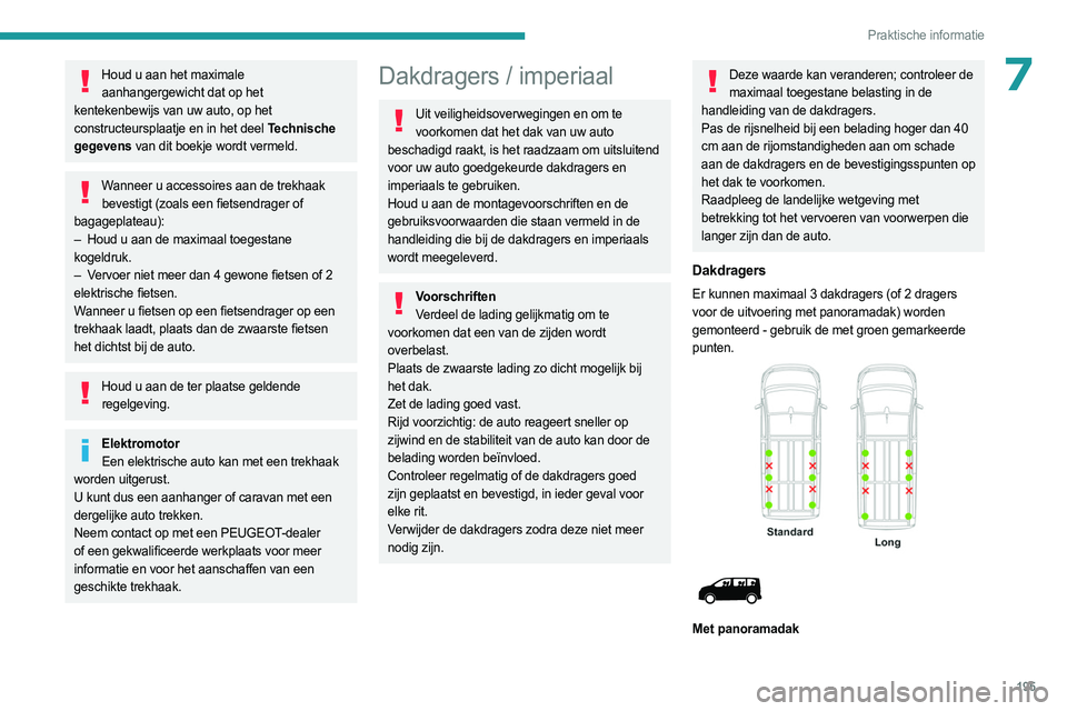 PEUGEOT EXPERT 2023 Instructieboekje (in Dutch) 195
Praktische informatie
7Houd u aan het maximale aanhangergewicht dat op het
kentekenbewijs van uw auto, op het
constructeursplaatje en in het deel Technische
gegevens van dit boekje wordt vermel PEUGEOT EXPERT 2023 Instructieboekje (in Dutch) 195
Praktische informatie
7Houd u aan het maximale aanhangergewicht dat op het
kentekenbewijs van uw auto, op het
constructeursplaatje en in het deel Technische
gegevens van dit boekje wordt vermel