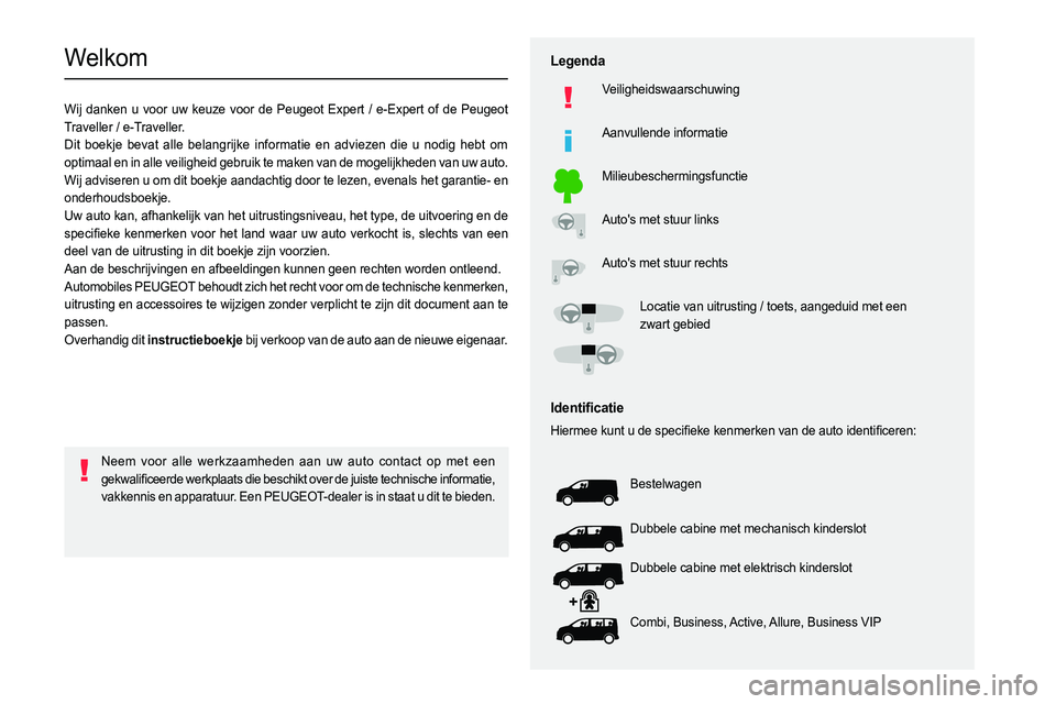 PEUGEOT EXPERT 2023  Instructieboekje (in Dutch)   
 
 
 
 
 
  
  
  
  
   
   
 
  
 
  
 
  
 
   
Welkom
Wij danken u voor uw keuze voor de Peugeot Expert / e-Expert of de Peugeot 
Traveller / e-Traveller.
Dit boekje bevat alle belangrijke info