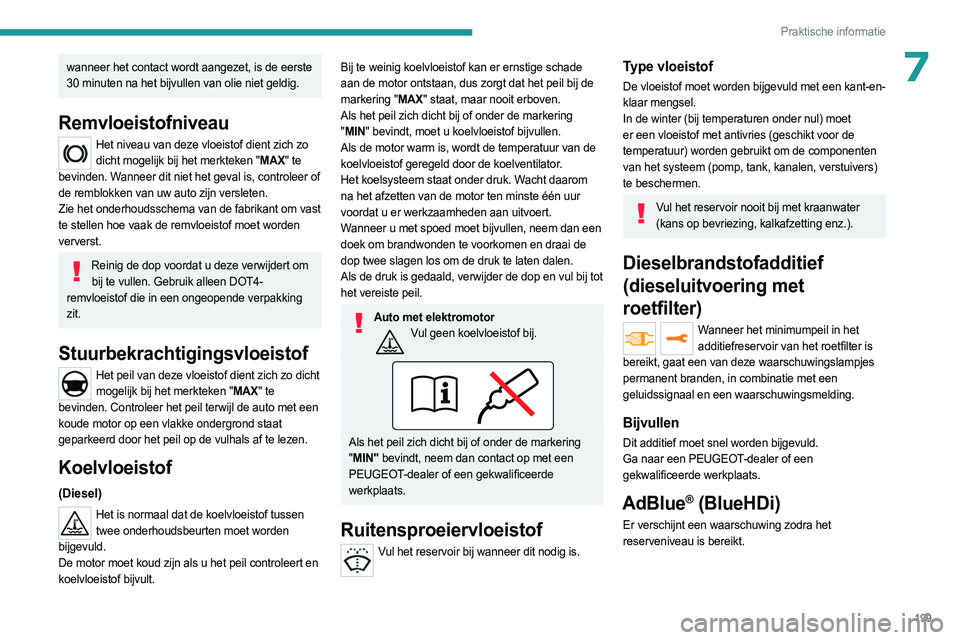 PEUGEOT EXPERT 2023 Instructieboekje (in Dutch) 199
Praktische informatie
7wanneer het contact wordt aangezet, is de eerste
30 minuten na het bijvullen van olie niet geldig.
Remvloeistofniveau
Het niveau van deze vloeistof dient zich zo dicht mog PEUGEOT EXPERT 2023 Instructieboekje (in Dutch) 199
Praktische informatie
7wanneer het contact wordt aangezet, is de eerste
30 minuten na het bijvullen van olie niet geldig.
Remvloeistofniveau
Het niveau van deze vloeistof dient zich zo dicht mog
