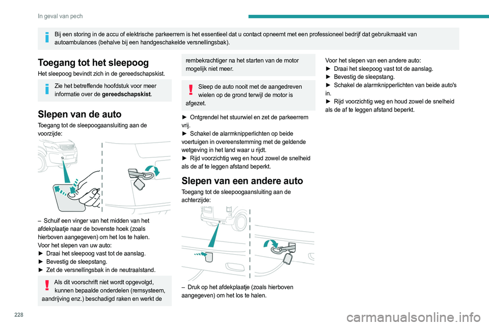 PEUGEOT EXPERT 2023  Instructieboekje (in Dutch) 228
In geval van pech
Bij een storing in de accu of elektrische parkeerrem is het essentieel d\
at u contact opneemt met een professioneel bedrijf dat gebruikmaakt van autoambulances (behalve bij een 