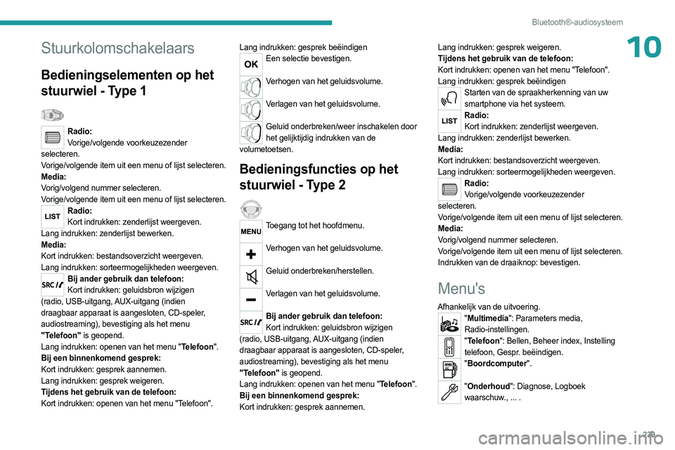 PEUGEOT EXPERT 2023  Instructieboekje (in Dutch) 239
Bluetooth®-audiosysteem
10Stuurkolomschakelaars
Bedieningselementen op het 
stuurwiel - Type 1
  
Radio:Vorige/volgende voorkeuzezender 
selecteren.
Vorige/volgende item uit een menu of lijst sel