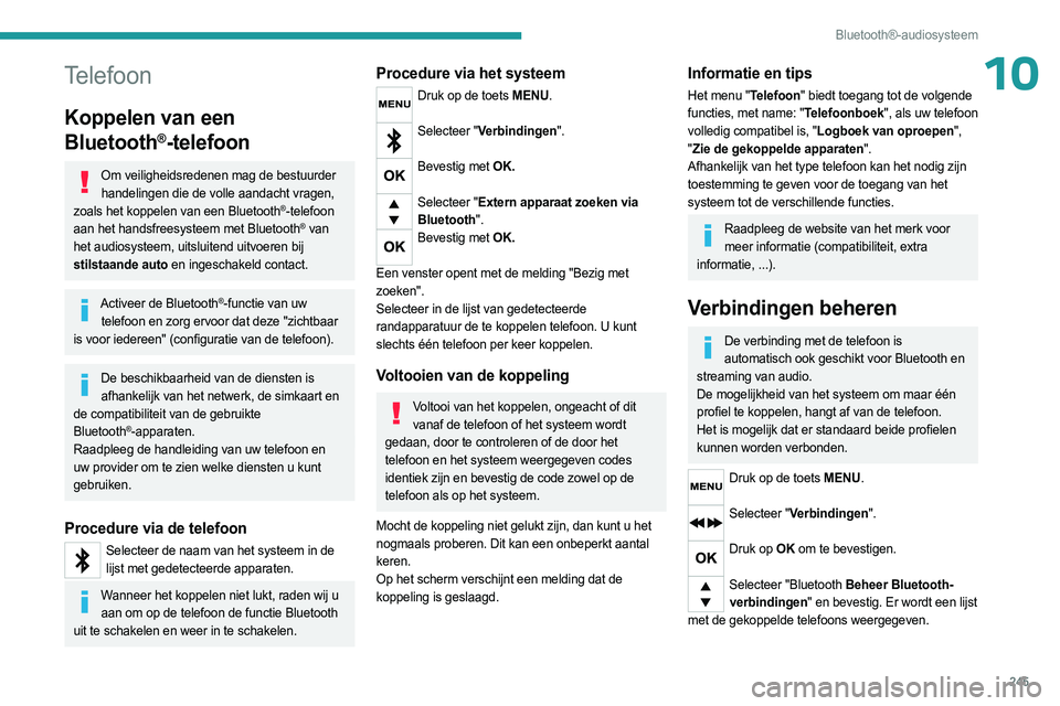 PEUGEOT EXPERT 2023  Instructieboekje (in Dutch) 245
Bluetooth®-audiosysteem
10Telefoon
Koppelen van een 
Bluetooth
®-telefoon
Om veiligheidsredenen mag de bestuurder handelingen die de volle aandacht vragen, 
zoals het koppelen van een Bluetooth
