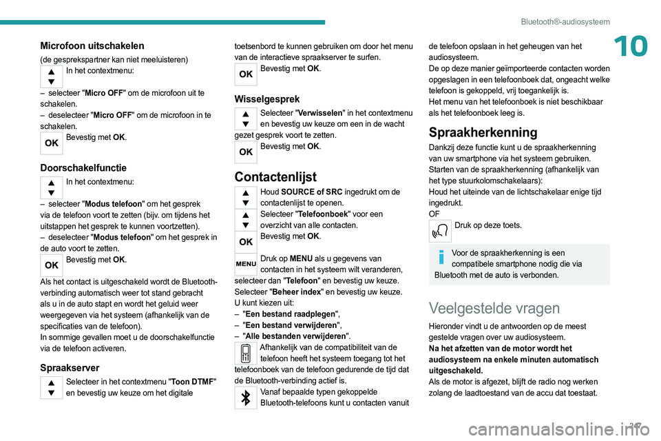 PEUGEOT EXPERT 2023  Instructieboekje (in Dutch) 247
Bluetooth®-audiosysteem
10Microfoon uitschakelen
(de gesprekspartner kan niet meeluisteren)In het contextmenu: 
–
 
selecteer "
 Micro OFF" om de microfoon uit te 
schakelen.
–
 
dese