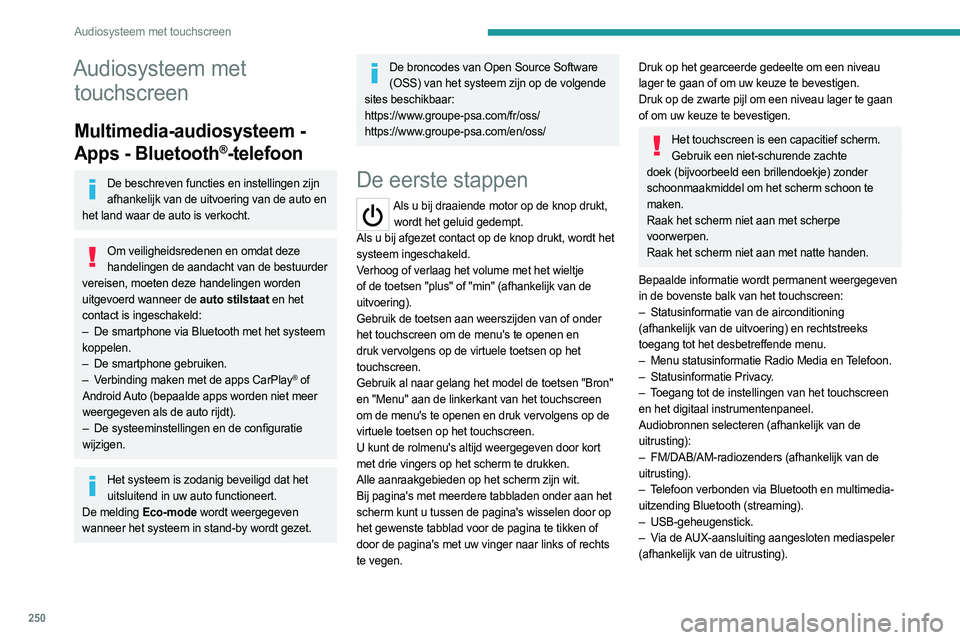 PEUGEOT EXPERT 2023  Instructieboekje (in Dutch) 250
Audiosysteem met touchscreen
Audiosysteem met touchscreen
Multimedia-audiosysteem - 
Apps - Bluetooth
®-telefoon
De beschreven functies en instellingen zijn 
afhankelijk van de uitvoering van de 
