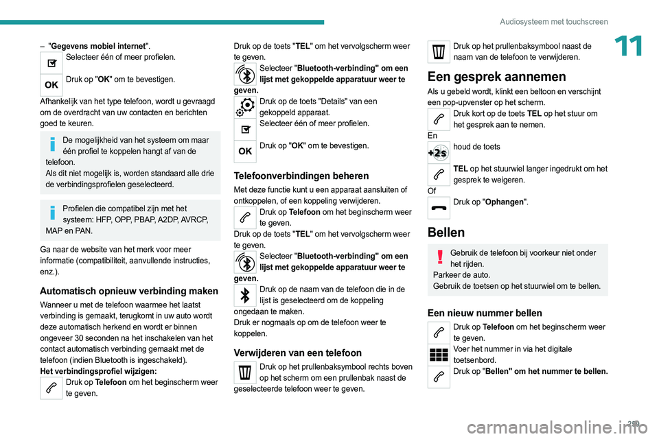 PEUGEOT EXPERT 2023  Instructieboekje (in Dutch) 259
Audiosysteem met touchscreen
11– "Gegevens mobiel internet".Selecteer één of meer profielen. 
Druk op "OK" om te bevestigen. 
Afhankelijk van het type telefoon, wordt u gevraag
