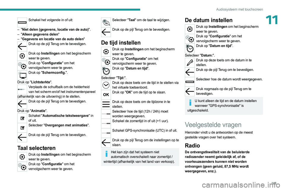 PEUGEOT EXPERT 2023  Instructieboekje (in Dutch) 261
Audiosysteem met touchscreen
11Schakel het volgende in of uit: 
–
 
"Niet delen (gegevens, locatie van de auto)".
–
 
"Alleen gegevens delen"
–
 
"Gegevens en locatie van