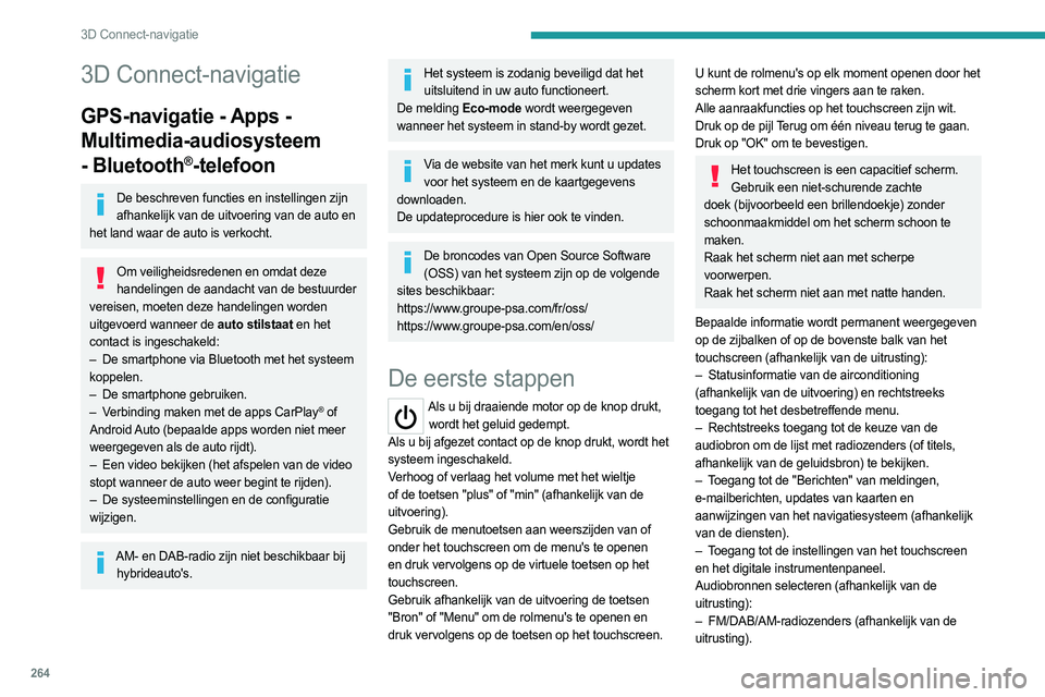 PEUGEOT EXPERT 2023  Instructieboekje (in Dutch) 264
3D Connect-navigatie
3D Connect-navigatie
GPS-navigatie - Apps - 
Multimedia-audiosysteem 
- Bluetooth
®-telefoon
De beschreven functies en instellingen zijn afhankelijk van de uitvoering van de 