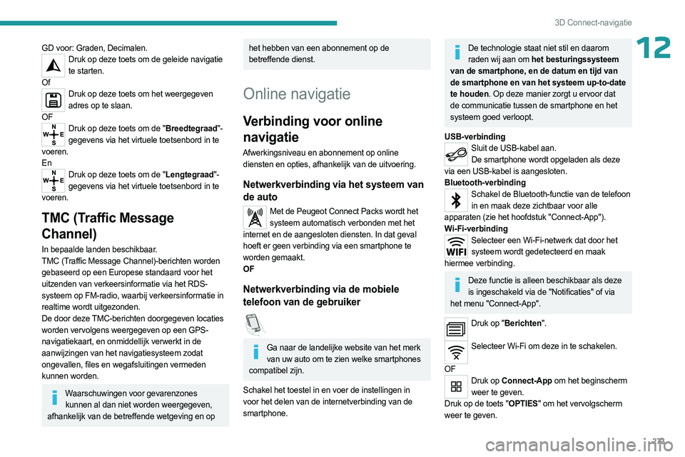 PEUGEOT EXPERT 2023  Instructieboekje (in Dutch) 273
3D Connect-navigatie
12GD voor: Graden, Decimalen.Druk op deze toets om de geleide navigatie te starten.
Of
Druk op deze toets om het weergegeven  adres op te slaan.
OF
Druk op deze toets om de &#