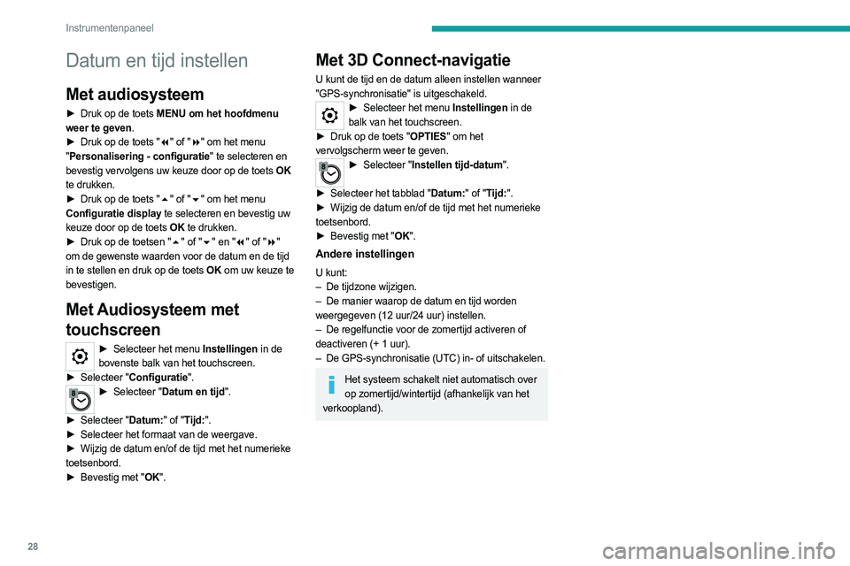 PEUGEOT EXPERT 2023  Instructieboekje (in Dutch) 28
Instrumentenpaneel
Datum en tijd instellen
Met audiosysteem
► Druk op de toets MENU om het hoofdmenu 
weer te geven.
►
 
Druk op de toets "
 7" of "8 " om het menu 
" Person