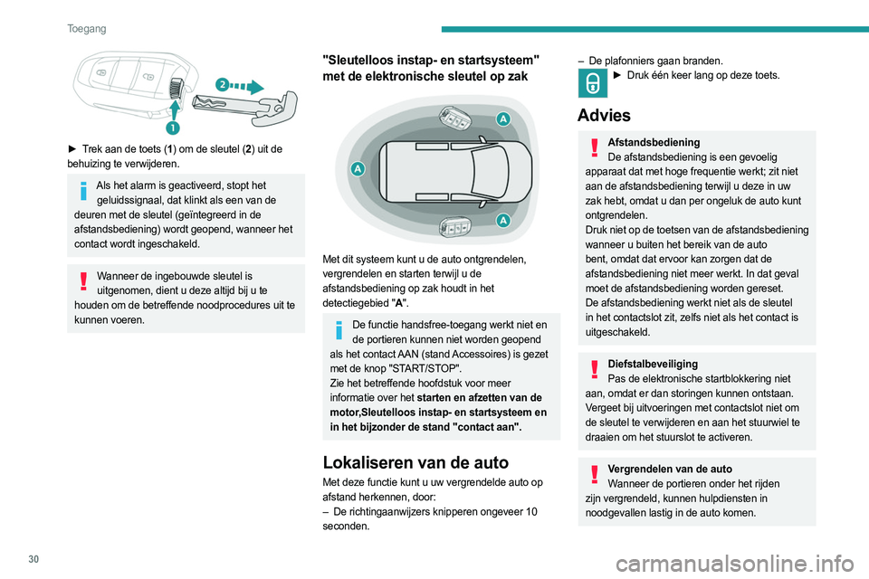 PEUGEOT EXPERT 2023  Instructieboekje (in Dutch) 30
Toegang 
 
► Trek aan de toets (1) om de sleutel (2) uit de 
behuizing te verwijderen.
Als het alarm is geactiveerd, stopt het  geluidssignaal, dat klinkt als een van de 
deuren met de sleutel (g