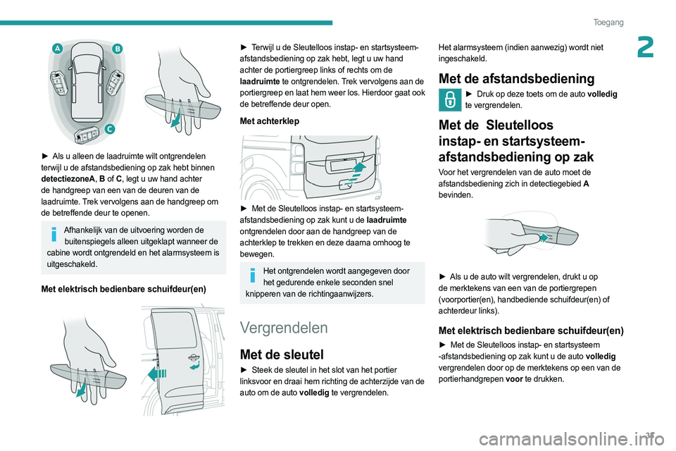PEUGEOT EXPERT 2023  Instructieboekje (in Dutch) 33
Toegang 
2
 
► Als u alleen de laadruimte wilt ontgrendelen 
terwijl u de afstandsbediening op zak hebt binnen 
detectiezoneA , B  of C , legt u uw hand achter 
de handgreep van een van de deuren