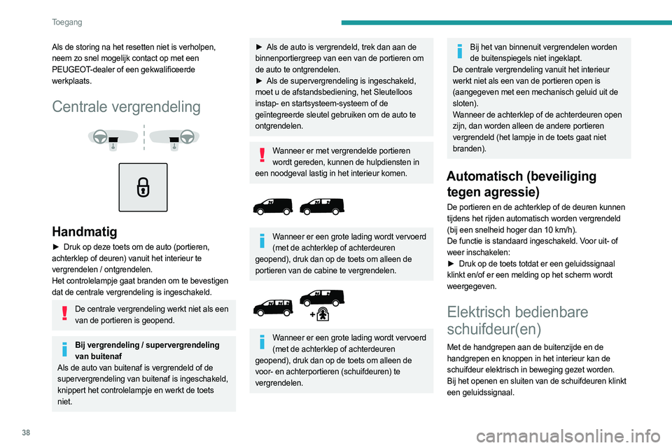 PEUGEOT EXPERT 2023  Instructieboekje (in Dutch) 38
Toegang 
Als de storing na het resetten niet is verholpen, 
neem zo snel mogelijk contact op met een 
PEUGEOT-dealer of een gekwalificeerde 
werkplaats.
Centrale vergrendeling 
 
 
 
Handmatig
► 