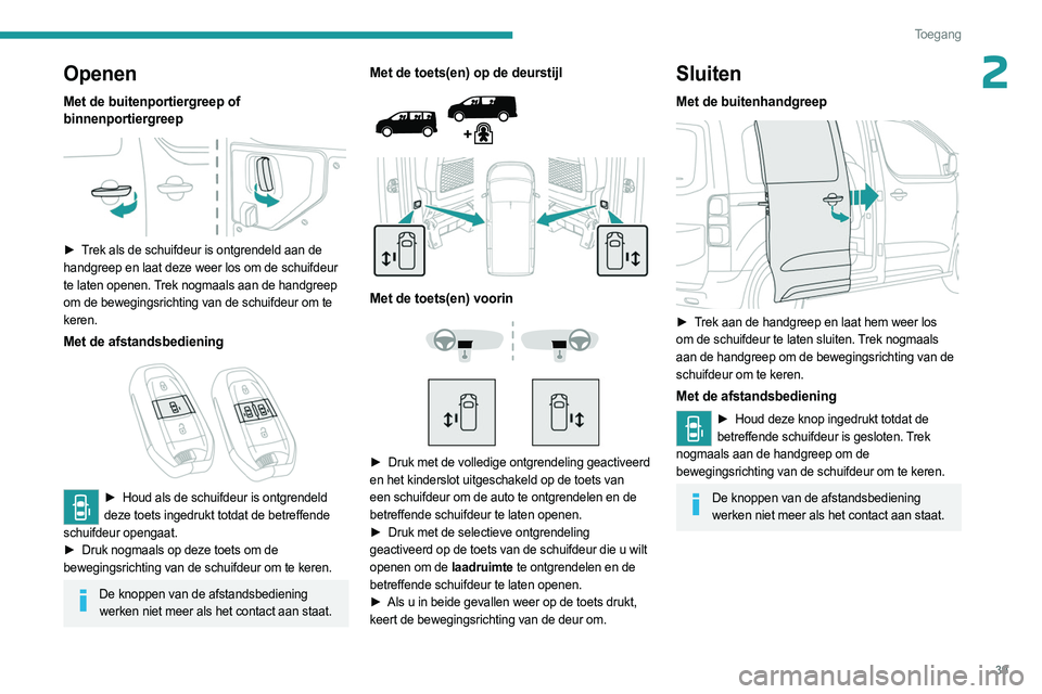 PEUGEOT EXPERT 2023 Instructieboekje (in Dutch) 39
Toegang
2Openen
Met de buitenportiergreep of
binnenportiergreep
â–º Trek als de schuifdeur is ontgrendeld aan de
handgreep en laat deze weer los om de schuifdeur
te laten openen. Trek nogma PEUGEOT EXPERT 2023 Instructieboekje (in Dutch) 39
Toegang
2Openen
Met de buitenportiergreep of
binnenportiergreep
â–º Trek als de schuifdeur is ontgrendeld aan de
handgreep en laat deze weer los om de schuifdeur
te laten openen. Trek nogma