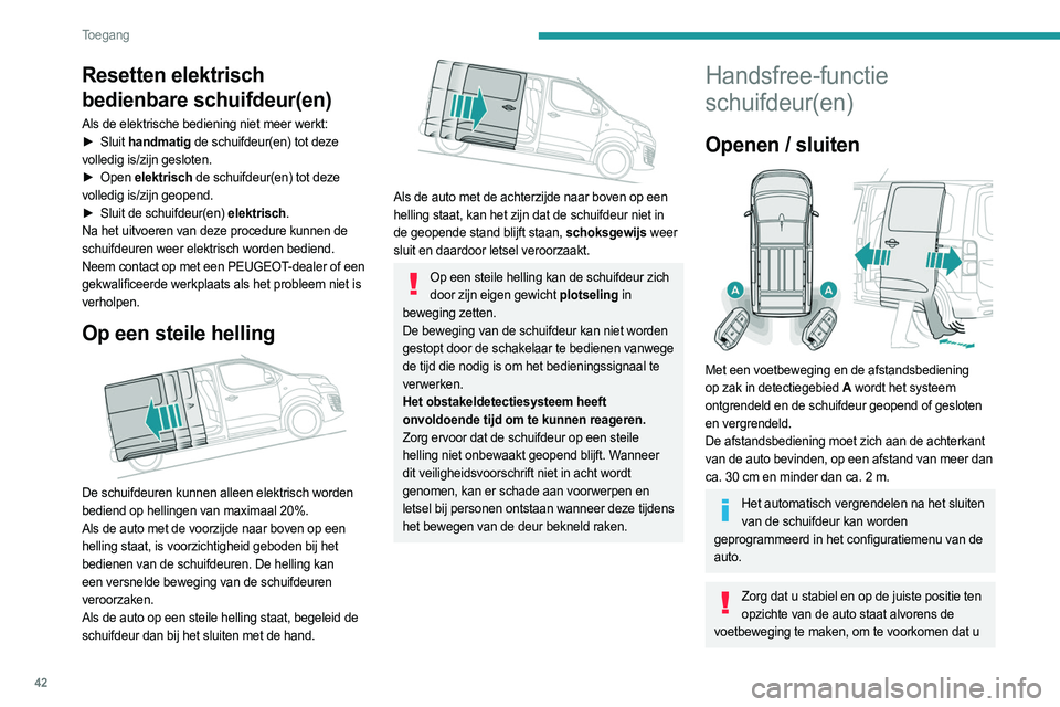 PEUGEOT EXPERT 2023 Instructieboekje (in Dutch) 42
Toegang
Resetten elektrisch
bedienbare schuifdeur(en)
Als de elektrische bediening niet meer werkt:
â–º Sluit handmatig de schuifdeur(en) tot deze
volledig is/zijn gesloten.
â–º
Open
elektr PEUGEOT EXPERT 2023 Instructieboekje (in Dutch) 42
Toegang
Resetten elektrisch
bedienbare schuifdeur(en)
Als de elektrische bediening niet meer werkt:
â–º Sluit handmatig de schuifdeur(en) tot deze
volledig is/zijn gesloten.
â–º
Open
elektr