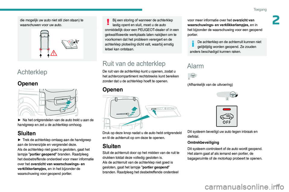 PEUGEOT EXPERT 2023 Instructieboekje (in Dutch) 45
Toegang
2die mogelijk uw auto niet stil zien staan) te
waarschuwen voor uw auto.
Achterklep
Openen
â–º Na het ontgrendelen van de auto trekt u aan de
handgreep en zet u de achterklep omhoog. PEUGEOT EXPERT 2023 Instructieboekje (in Dutch) 45
Toegang
2die mogelijk uw auto niet stil zien staan) te
waarschuwen voor uw auto.
Achterklep
Openen
â–º Na het ontgrendelen van de auto trekt u aan de
handgreep en zet u de achterklep omhoog.
