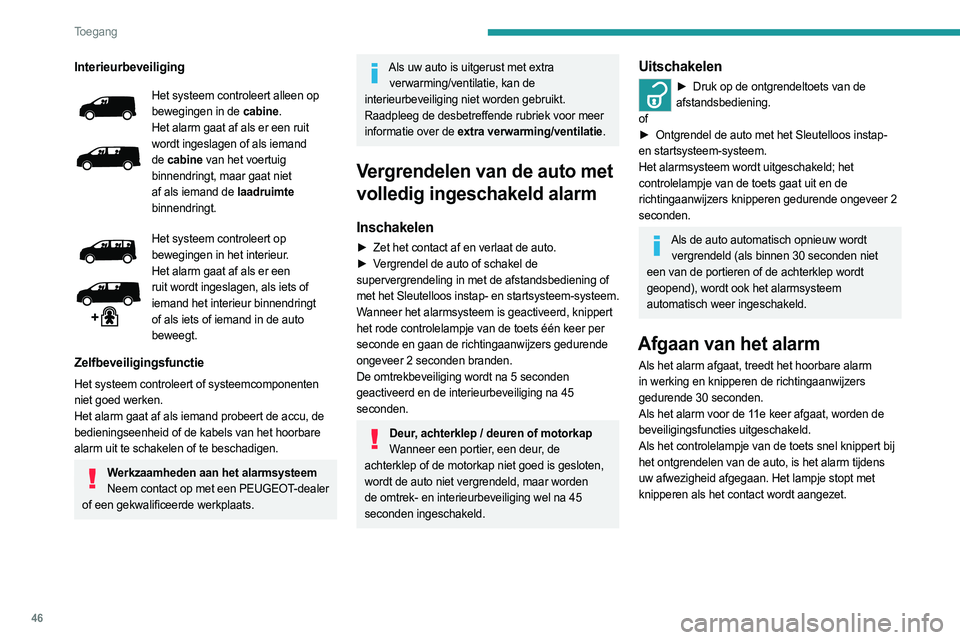 PEUGEOT EXPERT 2023 Instructieboekje (in Dutch) 46
Toegang
Interieurbeveiliging
Het systeem controleert alleen op
bewegingen in de cabine.
Het alarm gaat af als er een ruit
wordt ingeslagen of als iemand
de cabine van het voertuig
binnendringt PEUGEOT EXPERT 2023 Instructieboekje (in Dutch) 46
Toegang
Interieurbeveiliging
Het systeem controleert alleen op
bewegingen in de cabine.
Het alarm gaat af als er een ruit
wordt ingeslagen of als iemand
de cabine van het voertuig
binnendringt